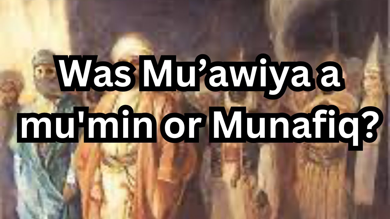 Was Mu’awiya a mu'min or Munafiq? - YouTube