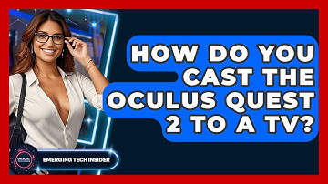 How Do You Cast The Oculus Quest 2 To A TV? - Emerging Tech Insider