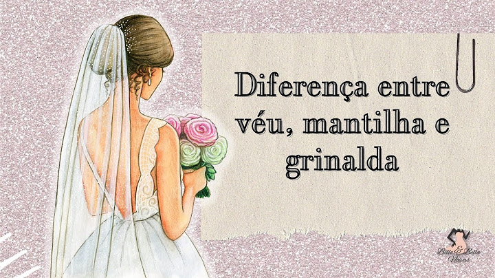 Diferença entre véu, mantilha e grinalda