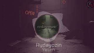 Aydayozin - Ýetim_ reskeymusic