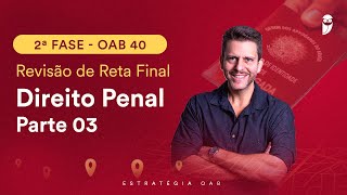 2ª Fase OAB 40 - Revisão de Reta Final - Direito Penal - Parte 3