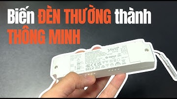 Cách BIẾN đèn thường thành đèn thông minh chỉ với Driver Zigbee JAVIS?