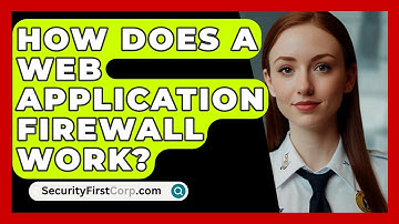 How Does a Web Application Firewall Work? | SecurityFirstCorp News