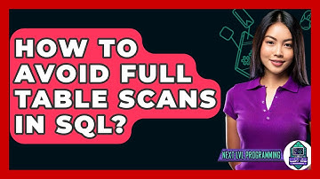 How To Avoid Full Table Scans In SQL? - Next LVL Programming