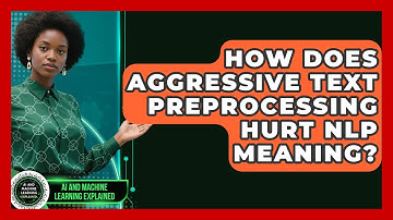 How Does Aggressive Text Preprocessing Hurt NLP Meaning? - AI and Machine Learning Explained