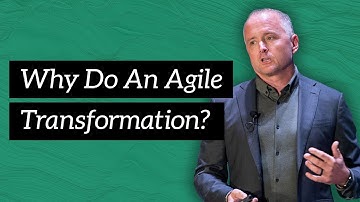 Why Do an Agile Transformation