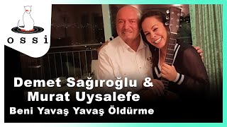 Demet Sağıroğlu & Murat Uysalefe - Beni Yavaş Yavaş Öldürme Resimi