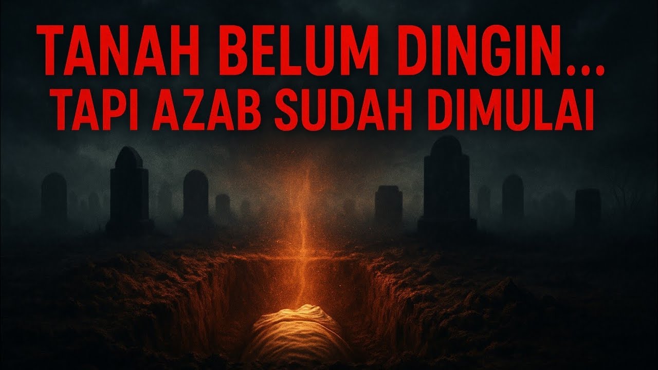 AZAB KUBUR DIMULAI SAAT TANAH MENUTUP — RUH GELISAH, DOA TAK LAGI DIDENGAR