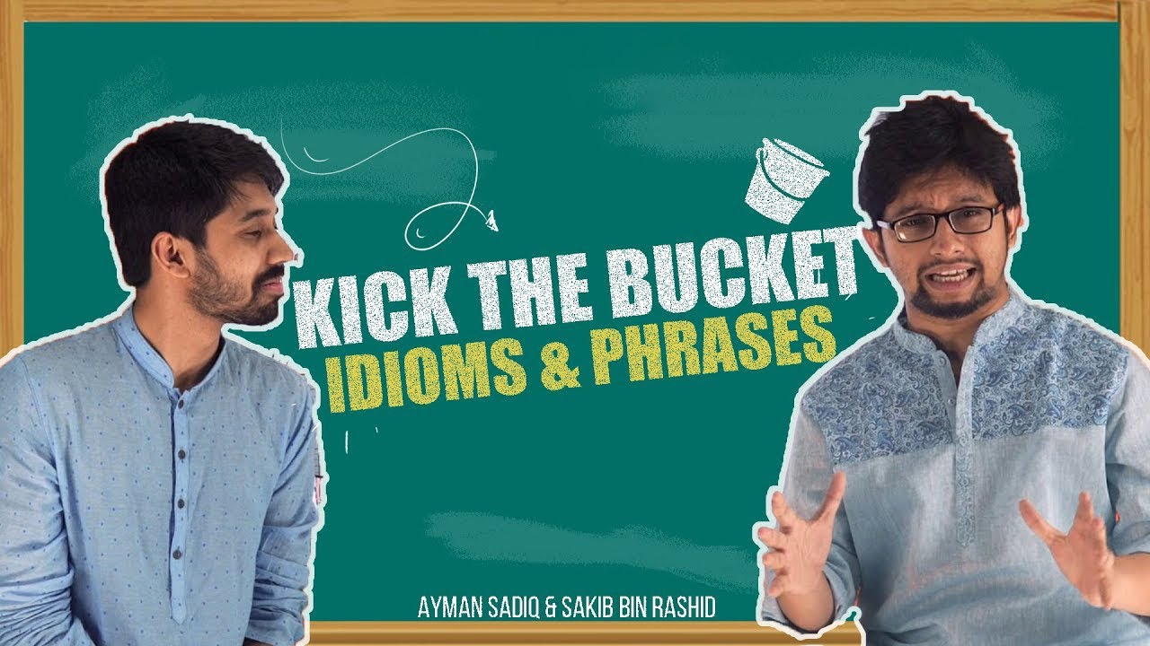 Kick the Bucket Idioms and Phrases Ayman Sadiq Sakib Bin Rashid