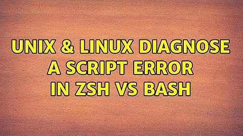 Unix & Linux: Diagnose a script error in zsh vs bash (2 Solutions!!)