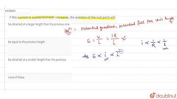 If the current in a potentiometer increases, the position of the null point will