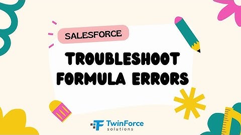 07.Troubleshoot Formula Errors | Admin Certification Preparation | Advanced  | Salesforce