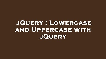 jQuery : Lowercase and Uppercase with jQuery