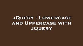 jQuery : Lowercase and Uppercase with jQuery