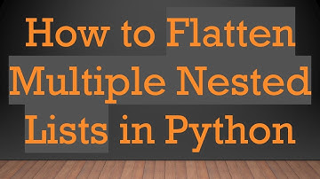 How to Flatten Multiple Nested Lists in Python