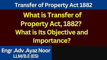 What is The Transfer of Property Act 1882 || LLB Part-4 || Ayaz Noor