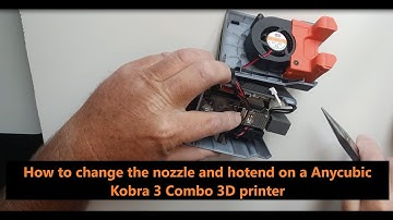 How to change the nozzle and hotend on the Anycubic Kobra 3 Combo 3D Printer