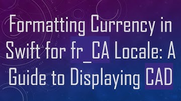 Formatting Currency in Swift for fr_CA Locale: A Guide to Displaying CAD