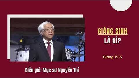 ✝️GIÁNG SINH LÀ GÌ ? Giảng luận: Mục sư Nguyễn Thỉ