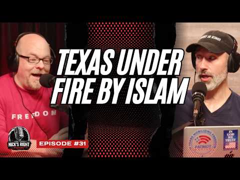 Texas Under Fire by Islam: Fight for America | Nick’s Right Podcast Ep 31