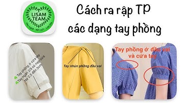 Phần Áo-Bài 7- CÁCH RA RẬP CÁC DẠNG TAY PHỒNG CƠ BẢN