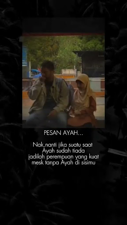 Pesan ayah kepada anak perempuan nya 😭