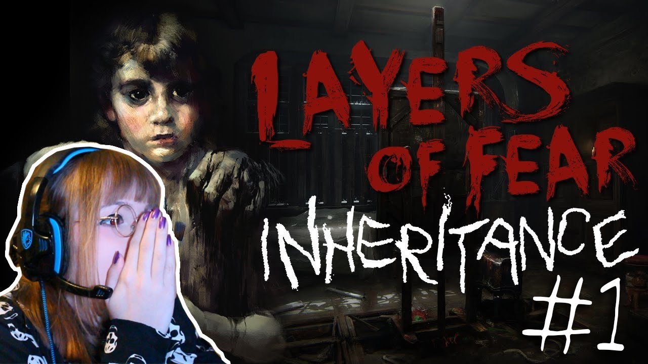 layers of fear inheritance story layers of fear inheritance story