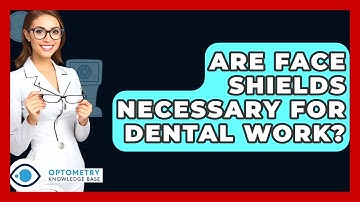 Are Face Shields Necessary For Dental Work? - Optometry Knowledge Base