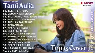 TAMI AULIA - TAK INGIN USAI l KOMPILASI COVER SONG FULL ALBUM TERBARU 2023