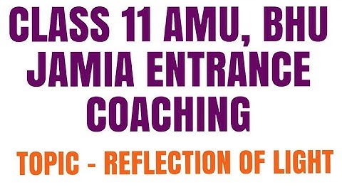 Class 11 Science, Diploma in Engineering #AMU #BHU #JAMIA  ENTRANCE EXAM  | Reflection of light 2019