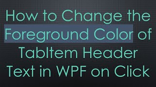 How To Change The Foreground Color Of Tabitem Header Text In Wpf On Click
