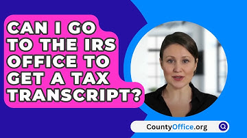 Can I Go To The IRS Office To Get A Tax Transcript? - CountyOffice.org