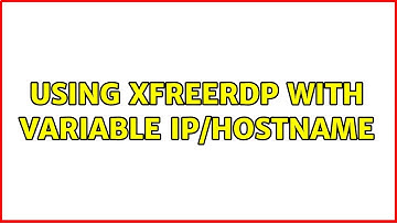 Unix & Linux: Using xfreerdp with variable IP/hostname (2 Solutions!!)