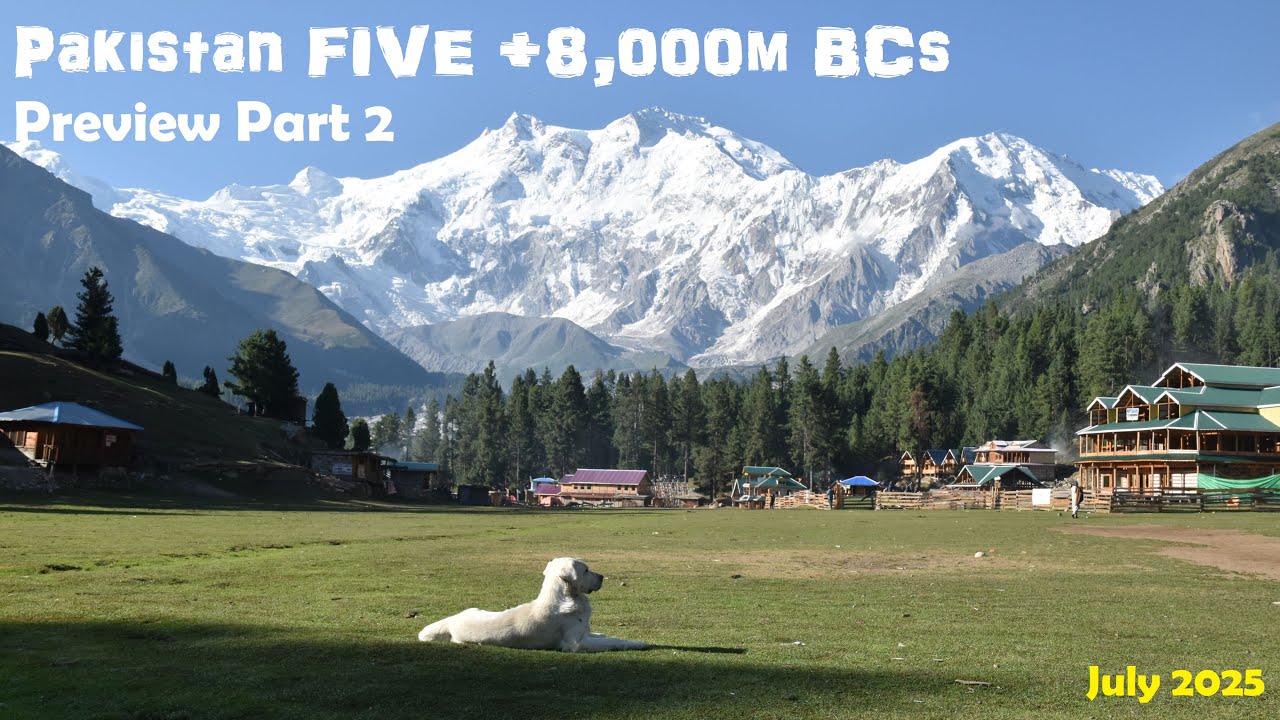 2025 Pakistan FIVE +8,000m BCs Trekking Preview Part 2 (July 2025)