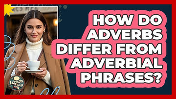 How Do Adverbs Differ From Adverbial Phrases? - Lexicon Lounge