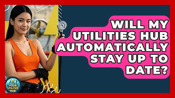 Will My Utilities Hub Automatically Stay Up to Date? - Your Utilities Hub
