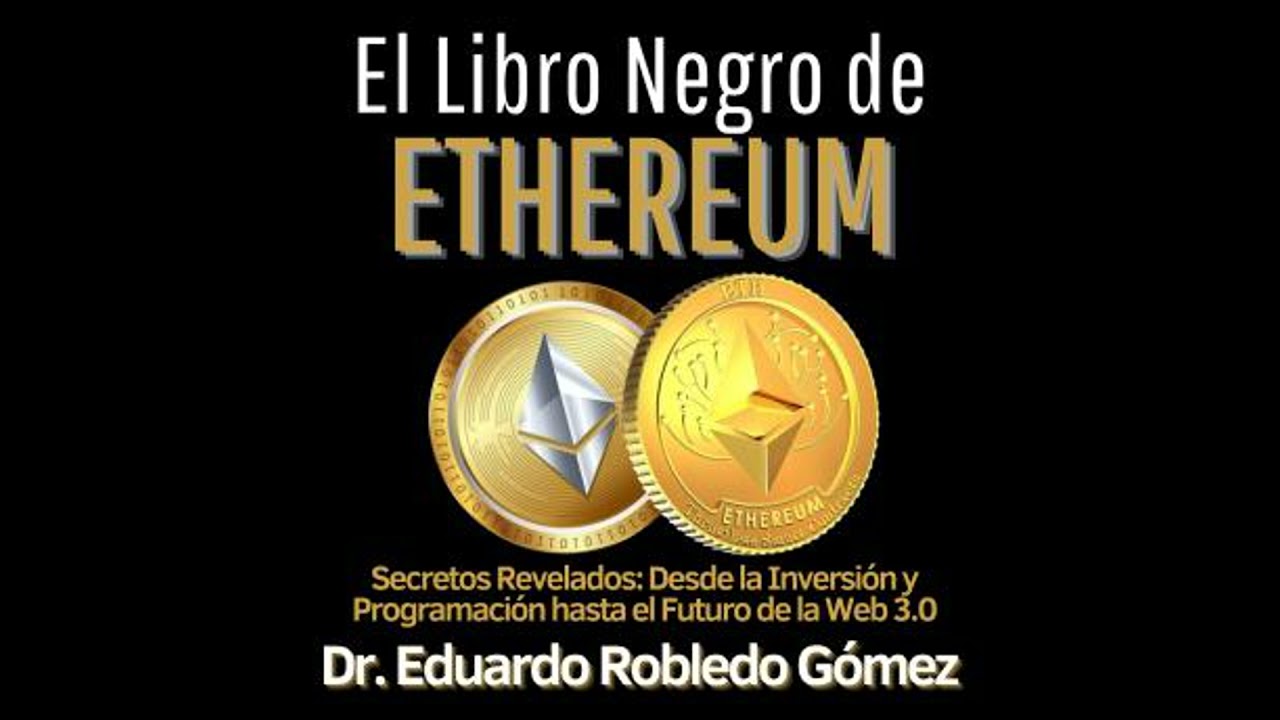 Libro Negro de Ethereum: Secretos Revelados: Desde la Inversión y Programación hasta el Futuro de