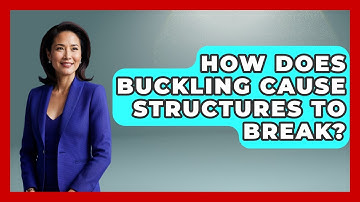 How Does Buckling Cause Structures To Break? - How Things Break