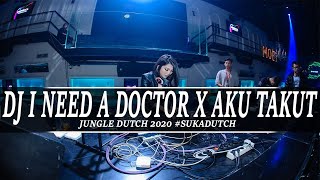 DJ I NEED A DOCTOR X AKU TAKUT 2020 [ DJ TERBARU JUNGELDUTCH 2020] #SUKADUTCH