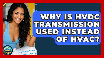 Why Is HVDC Transmission Used Instead Of HVAC? - Your Utilities Hub