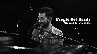 People Get Ready (Cover) || Michael Sanchez || Live