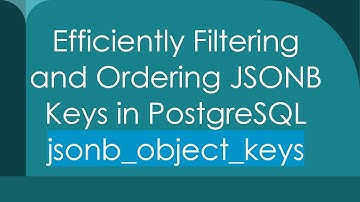 Efficiently Filtering and Ordering JSONB Keys in PostgreSQL jsonb_object_keys