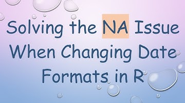 Solving the NA Issue When Changing Date Formats in R