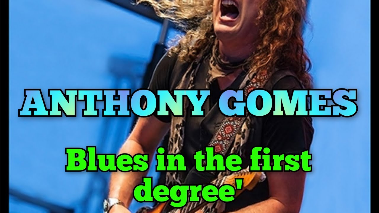 ANTHONY GOMES Blues in the first degree' ANTHONY GOMES Blues in the first degree'