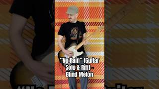 No Rain (Guitar Solo & Riff) Blind Melon - Nolan Randall Of Plaid On Flannel