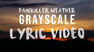 Video thumbnail of "Grayscale - Painkiller Weather (Lyric Video)"
