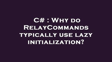 C# : Why do RelayCommands typically use lazy initialization?