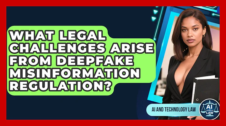 What Legal Challenges Arise From Deepfake Misinformation Regulation? - AI and Technology Law