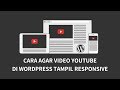 CARA AGAR VIDEO YOUTUBE DI WORDPRESS TAMPIL RESPONSIVE