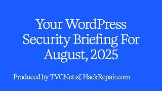 Famous WordPress Security Briefing August 2025 | Critical Threats & How to Protect Your Site Profile